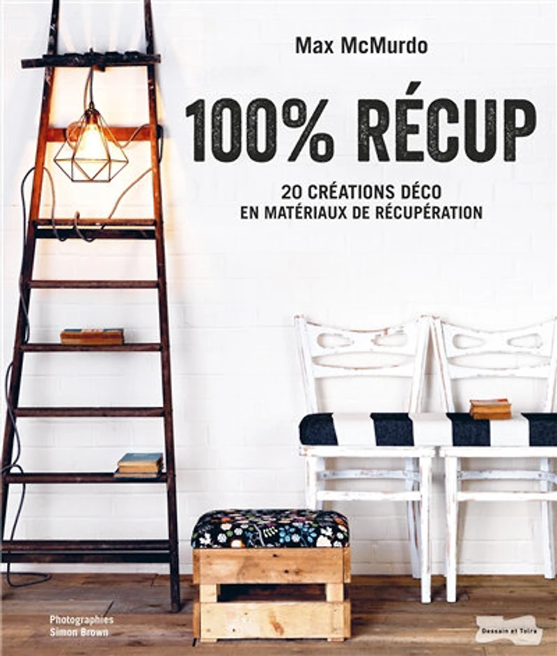 100 % récup : 20 créations déco en matériaux de récupération