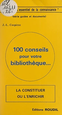100 conseils pour votre bibliothèque : la constituer ou l'enrichir
