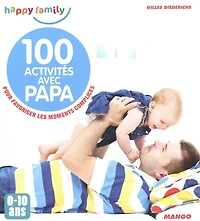 100 activités avec papa : pour favoriser les moments complices