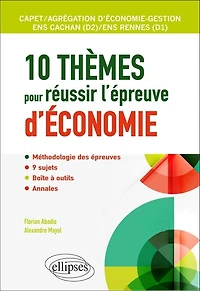 10 thèmes pour réussir l'épreuve d'économie : Capet, agrégation d'économie-gestion, ENS Cachan (D2