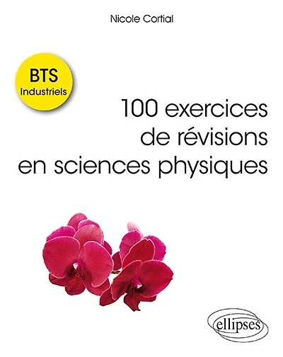 100 exercices de révisions en sciences physiques : BTS industriels