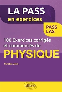 100 exercices corrigés et commentés de physique : Pass, LAS