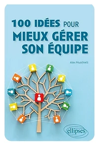 100 idées pour mieux gérer son équipe