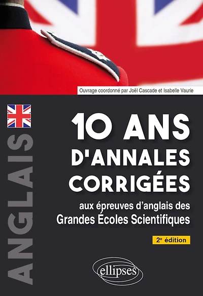 10 ans d'annales corrigées aux épreuves d'anglais des grandes écoles scientifiques