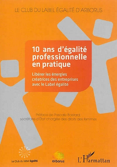 10 ans d'égalité professionnelle en pratique : libérer les énergies créatrices des entreprises avec le label égalité