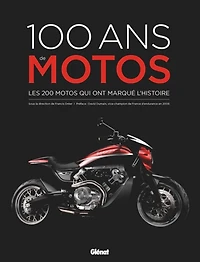 100 ans de motos : les 200 motos qui ont marqué l'histoire