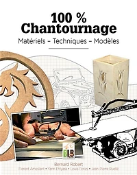100 % chantournage : matériels, techniques, modèles