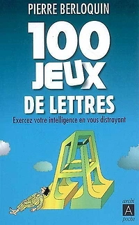 100 jeux de lettres : exercez votre intelligence en vous distrayant