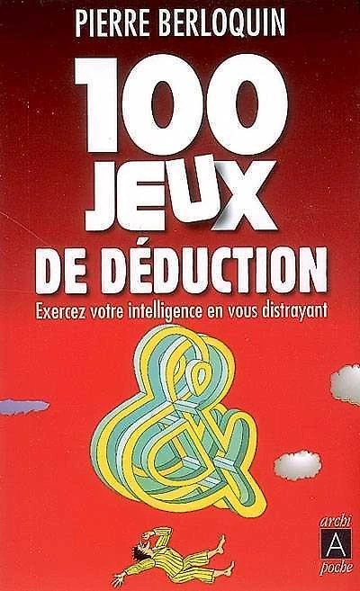 100 jeux de déduction : exercez votre intelligence en vous distrayant