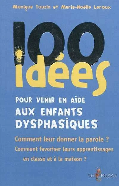 100 idées pour venir en aide aux élèves dysphasiques