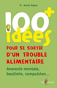 100 idées pour se sortir d'un trouble alimentaire : anorexie, boulimie, compulsion