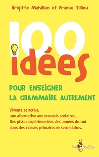 100 idées pour enseigner la grammaire autrement