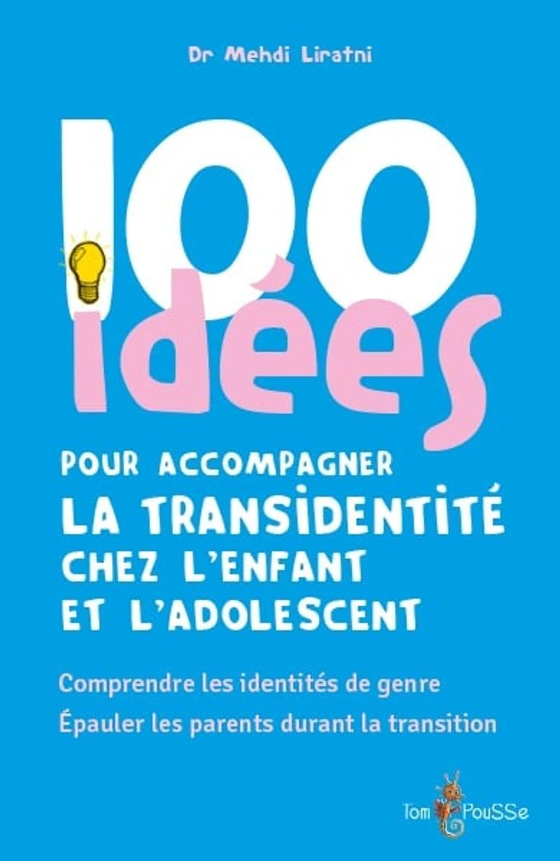 100 idées pour accompagner la transidentité chez l'enfant et l'adolescent : comprendre les identités de genre, épauler les parents durant la transition