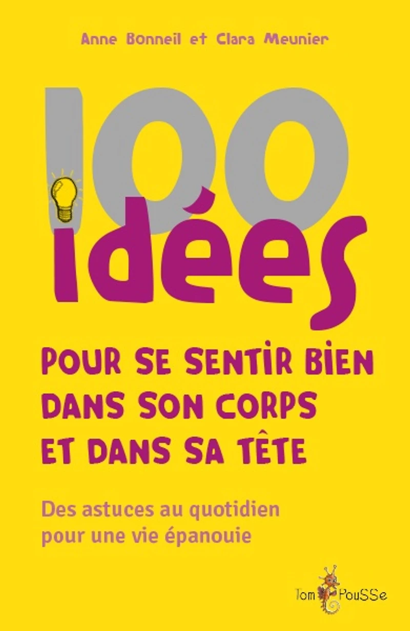 100 idées pour se sentir bien dans son corps et dans sa tête : des astuces au quotidien pour une vie épanouie