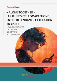 « Alone together » les jeunes et le smartphone, entre dépendance et relation en ligne : Le cas des jeunes de la ville de Bafang au Cameroun