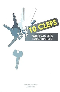 10 clefs pour s'ouvrir à l'architecture