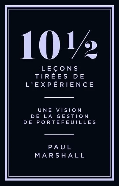 10 1/2 leçons tirées de l'expérience : perspectives sur la gestion de portefeuilles