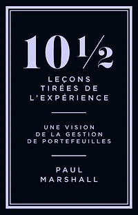 10 1/2 leçons tirées de l'expérience : perspectives sur la gestion de portefeuilles