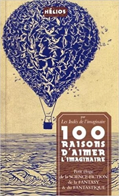 100 raisons d'aimer l'imaginaire : petit éloge de la science-fiction, de la fantasy & du fantastique