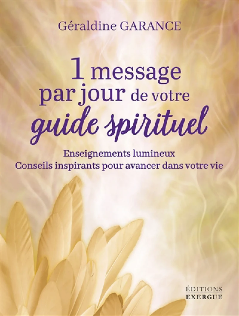 1 message par jour de votre guide spirituel : enseignements lumineux, conseils inspirants pour avancer dans votre vie