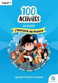 100 activités pour découvrir l'histoire de France : apprendre l'histoire en s'amusant