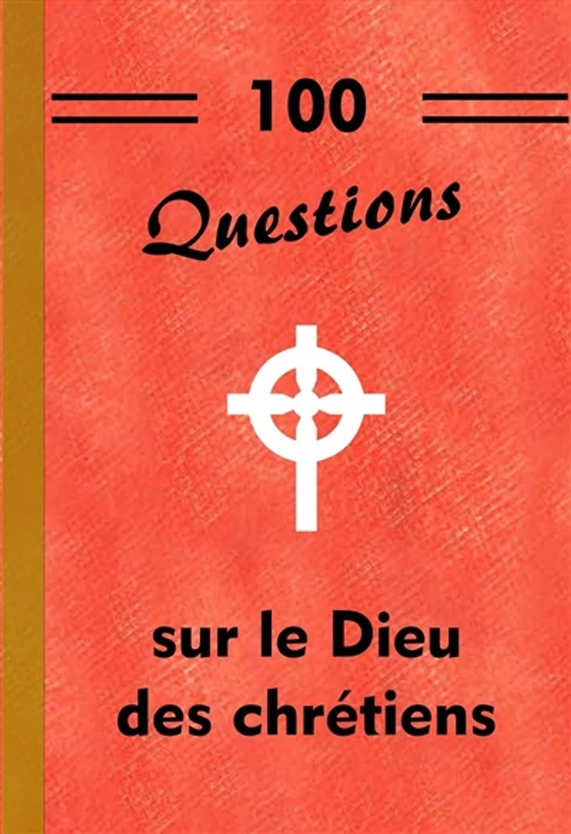 100 questions sur le Dieu des chrétiens