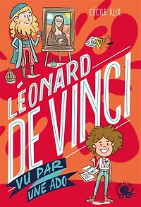 100 % bio : Léonard de Vinci - vu par une ado
