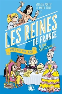 100 % bio : Les reines de France vues par une ado et par sa cousine !