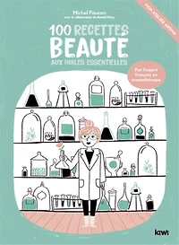 100 recettes beauté aux huiles essentielles : mon atelier aroma