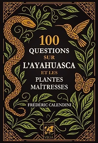 100 questions sur l'ayahuasca et les plantes maîtresses