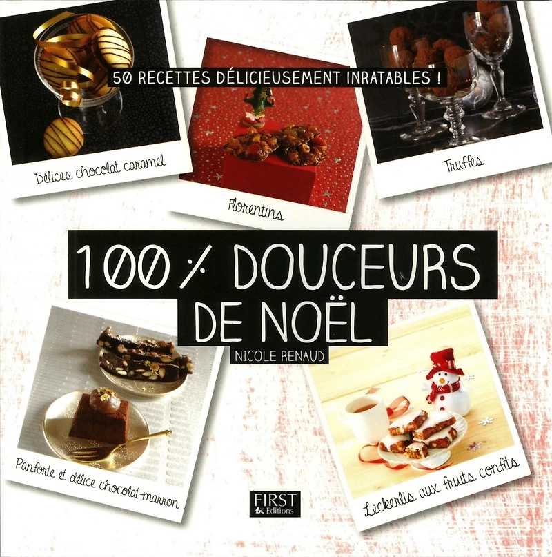 100 % douceurs de Noël : 50 recettes délicieusement inratables !