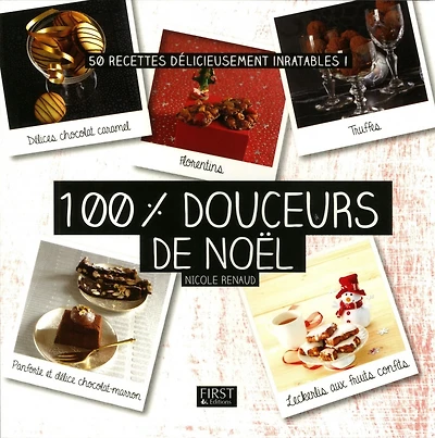 100 % douceurs de Noël : 50 recettes délicieusement inratables !
