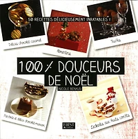 100 % douceurs de Noël : 50 recettes délicieusement inratables !