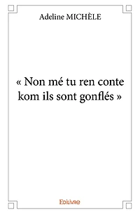 « Non mé tu ren conte kom ils sont gonflés »