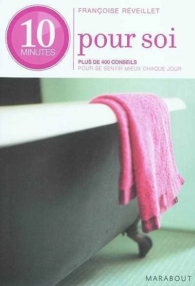 10 minutes pour soi : plus de 400 conseils pour se sentir mieux chaque jour