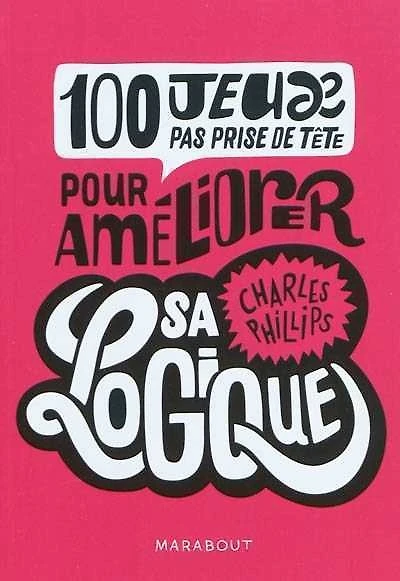 100 jeux pas prise de tête pour améliorer sa logique : CQFD