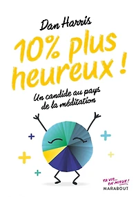 10 % plus heureux ! : un candide au pays de la méditation