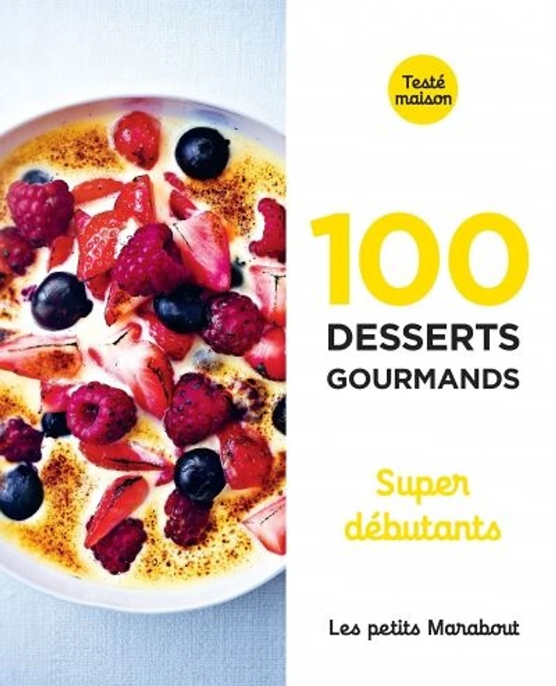 100 desserts gourmands : super débutants