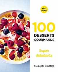 100 desserts gourmands : super débutants