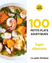 100 petits plats asiatiques : super débutants