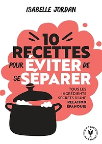 10 recettes pour éviter de se séparer : tous les ingrédients secrets d'une relation épanouie