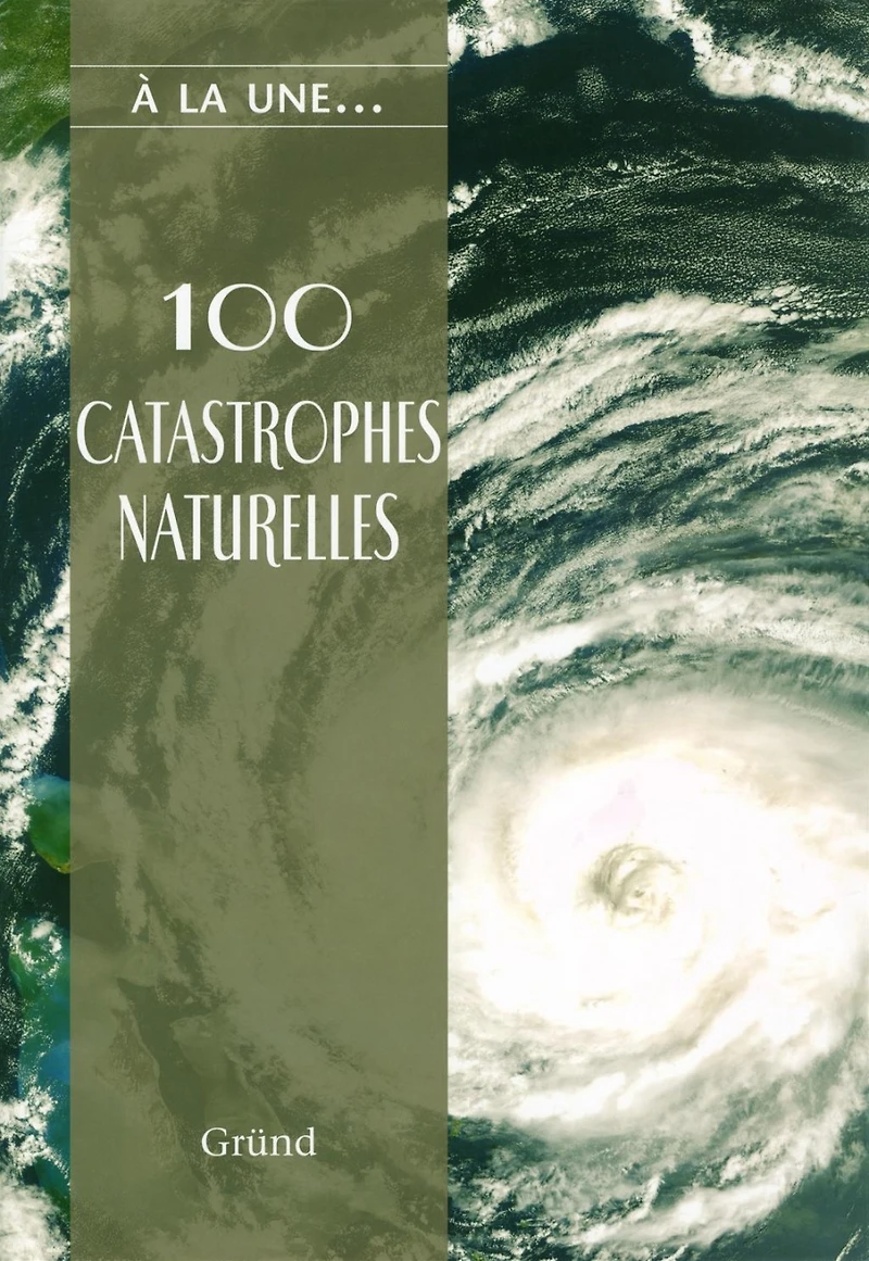 100 catastrophes naturelles : les caprices de la nature