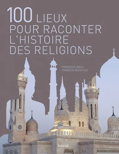 100 lieux pour raconter l'histoire des religions