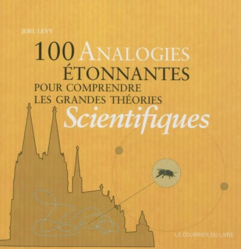 100 analogies étonnantes pour comprendre les grandes théories scientifiques