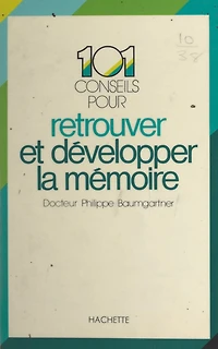101 conseils pour retrouver et développer la mémoire
