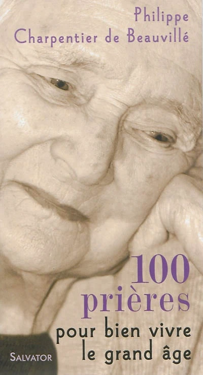 100 prières pour bien vivre le grand âge