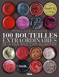 100 bouteilles extraordinaires de la plus belle cave du monde