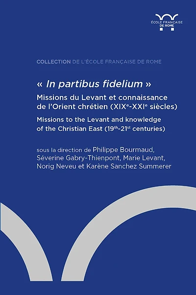 « In partibus fidelium ». Missions du Levant et connaissance de l’Orient chrétien (XIXe-XXIe siècles)