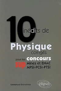 10 inédits de physique pour les concours sup (Mines et ENAC, MPSI-PCSI-PTSI)