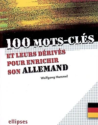 100 mots-clés et leurs dérivés pour enrichir son allemand